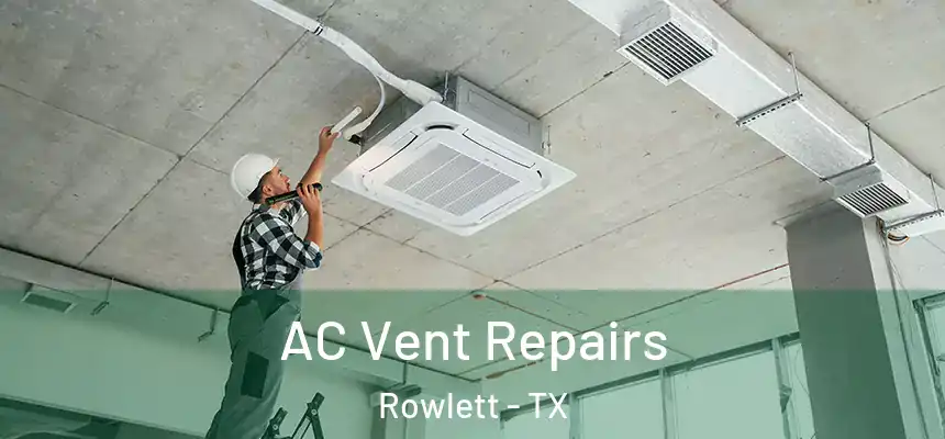  AC Vent Repairs Rowlett - TX