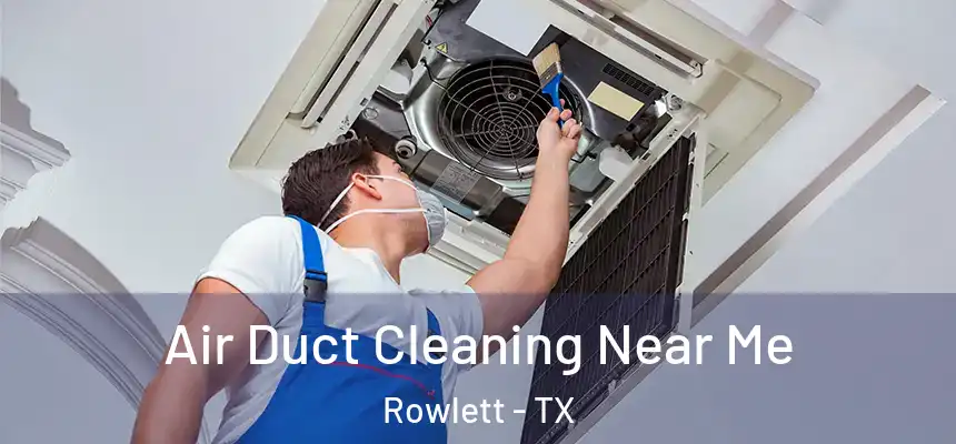 Air Duct Cleaning Near Me Rowlett - TX