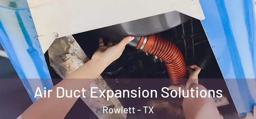  Air Duct Expansion Solutions Rowlett - TX