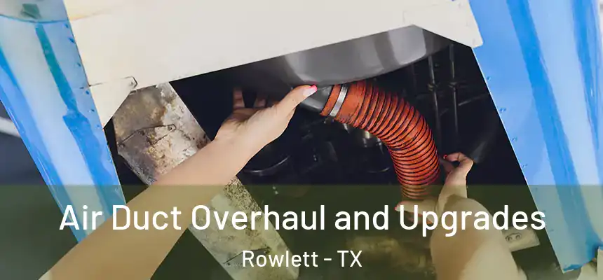  Air Duct Overhaul and Upgrades Rowlett - TX
