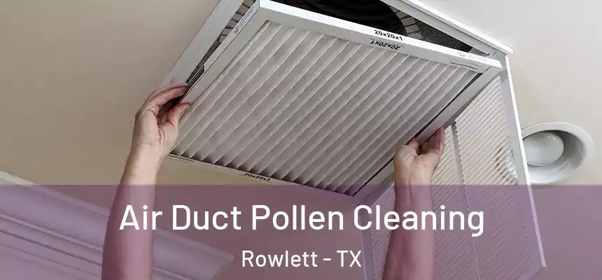 Air Duct Pollen Cleaning Rowlett - TX