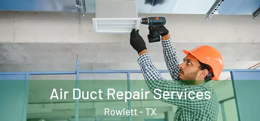  Air Duct Repair Services Rowlett - TX