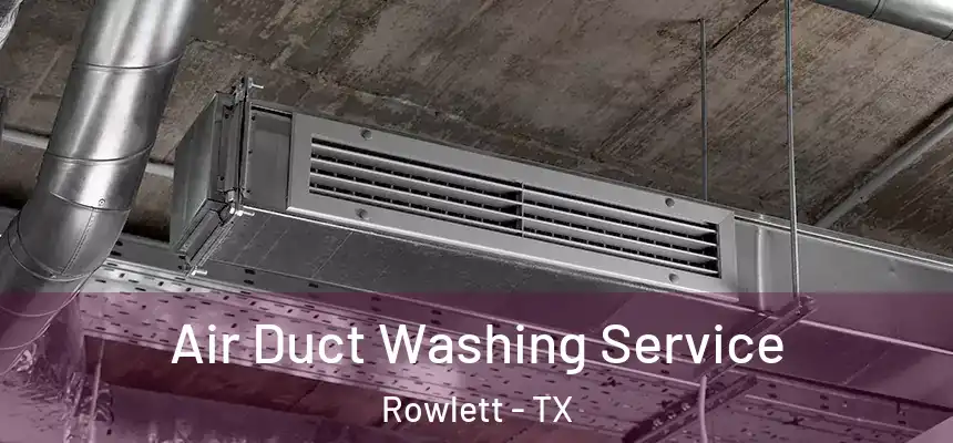  Air Duct Washing Service Rowlett - TX