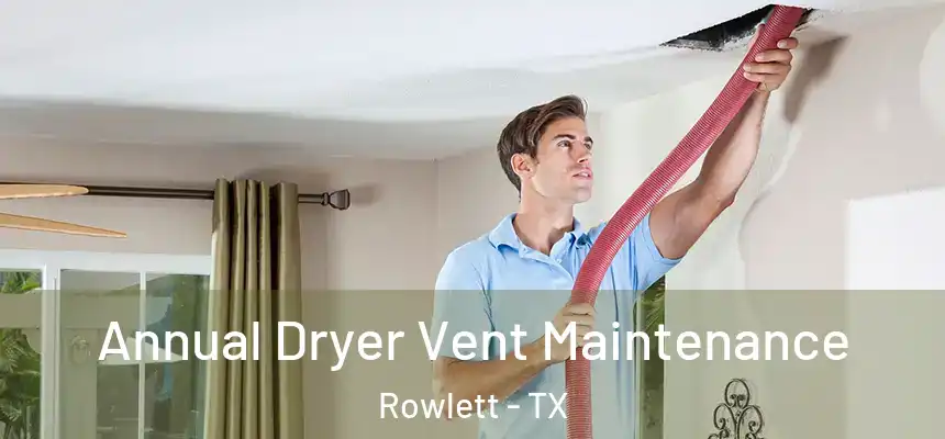  Annual Dryer Vent Maintenance Rowlett - TX