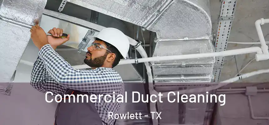 Commercial Duct Cleaning Rowlett - TX