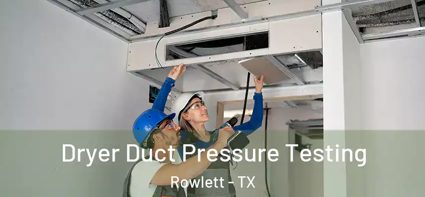 Dryer Duct Pressure Testing Rowlett - TX