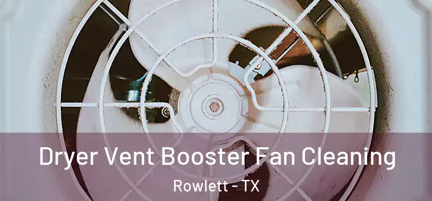  Dryer Vent Booster Fan Cleaning Rowlett - TX