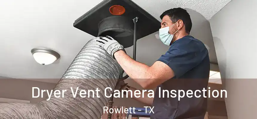 Dryer Vent Camera Inspection Rowlett - TX