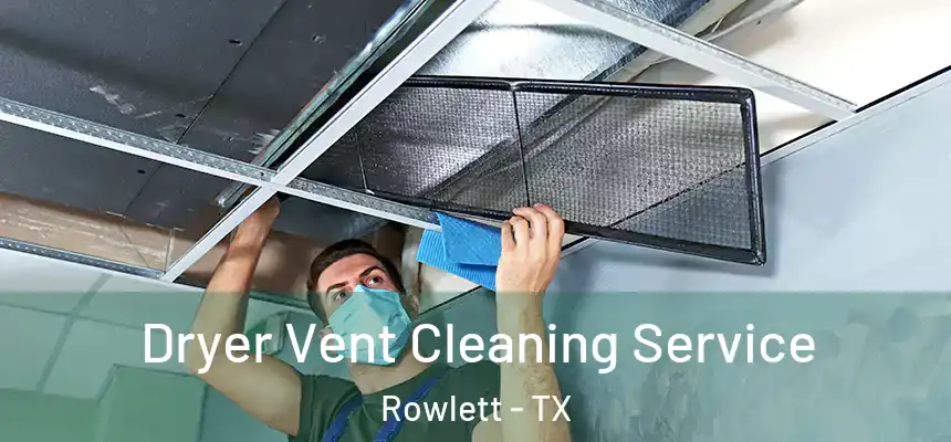 Dryer Vent Cleaning Service Rowlett - TX