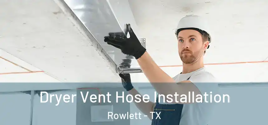  Dryer Vent Hose Installation Rowlett - TX