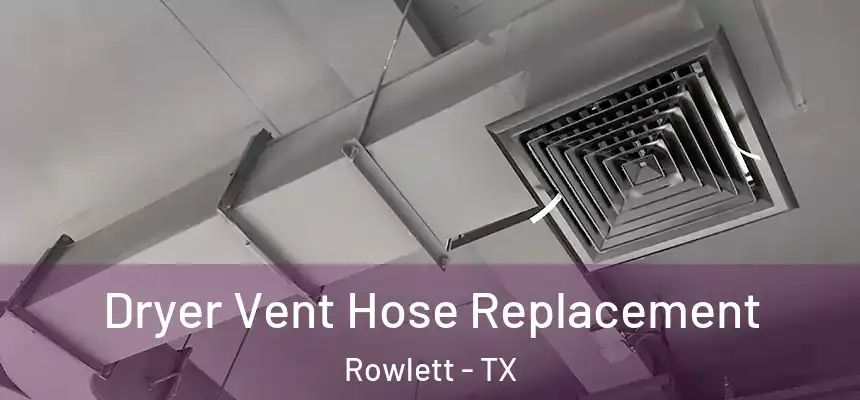 Dryer Vent Hose Replacement Rowlett - TX