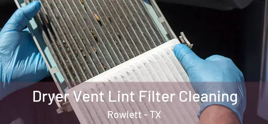 Dryer Vent Lint Filter Cleaning Rowlett - TX