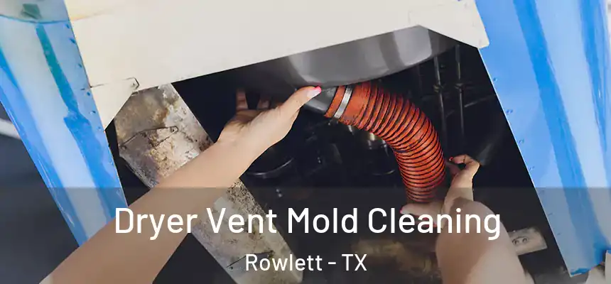  Dryer Vent Mold Cleaning Rowlett - TX