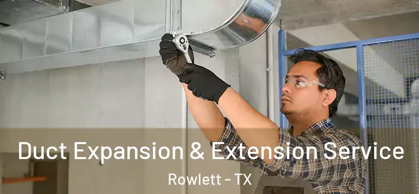  Duct Expansion & Extension Service Rowlett - TX