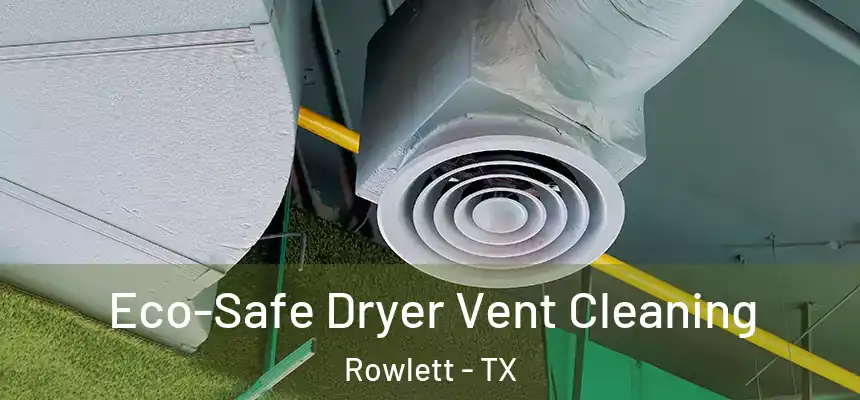  Eco-Safe Dryer Vent Cleaning Rowlett - TX
