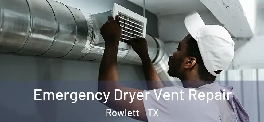  Emergency Dryer Vent Repair Rowlett - TX
