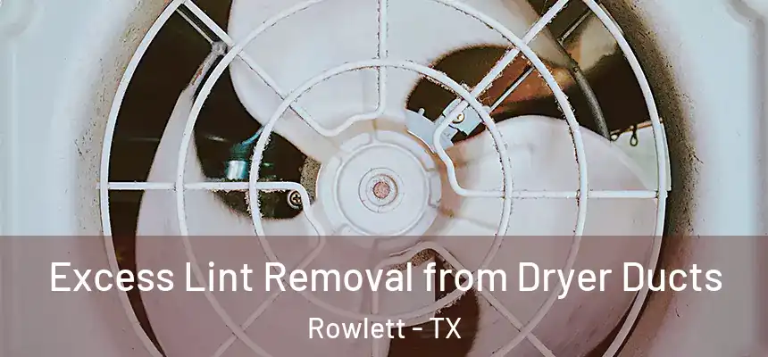  Excess Lint Removal from Dryer Ducts Rowlett - TX