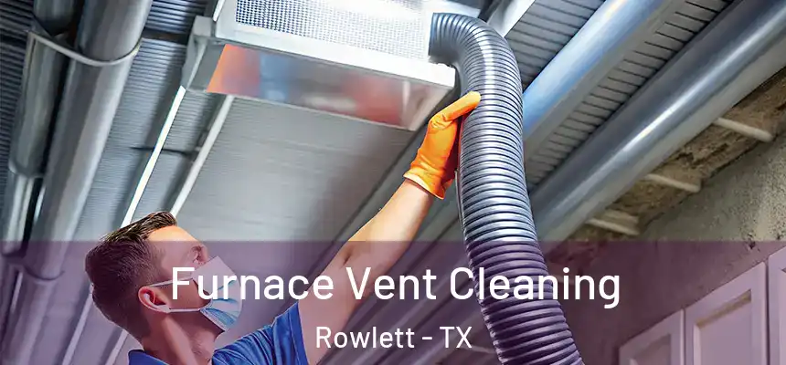 Furnace Vent Cleaning Rowlett - TX