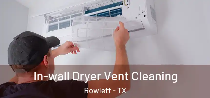 In-wall Dryer Vent Cleaning Rowlett - TX