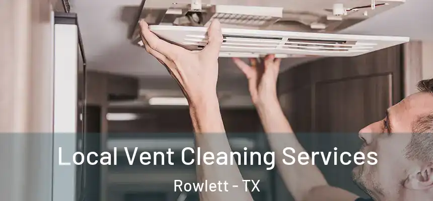 Local Vent Cleaning Services Rowlett - TX