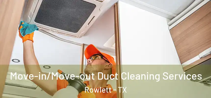  Move-in/Move-out Duct Cleaning Services Rowlett - TX