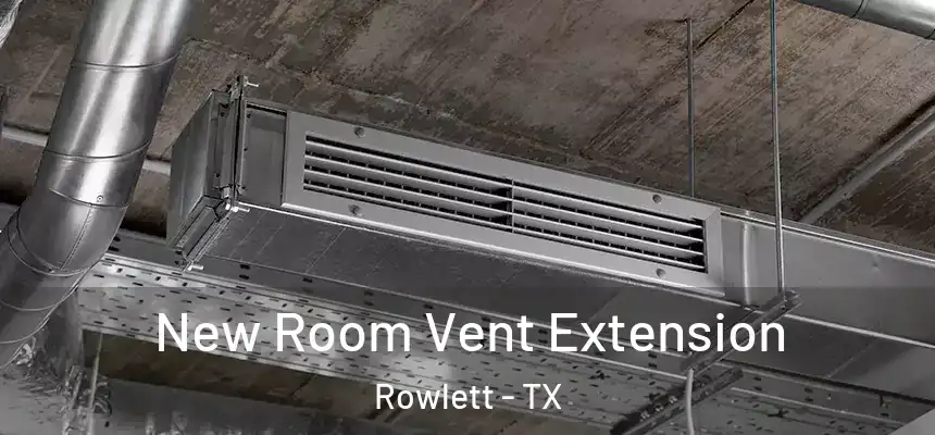  New Room Vent Extension Rowlett - TX