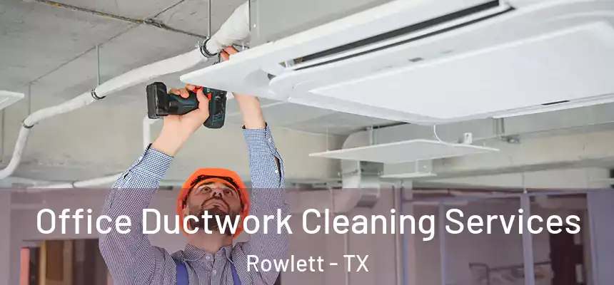 Office Ductwork Cleaning Services Rowlett - TX
