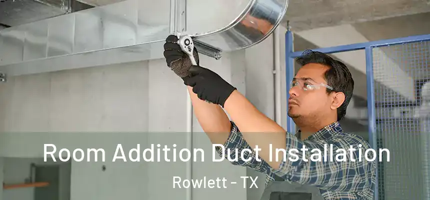 Room Addition Duct Installation Rowlett - TX