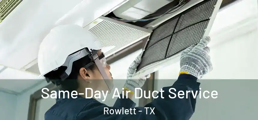 Same-Day Air Duct Service Rowlett - TX