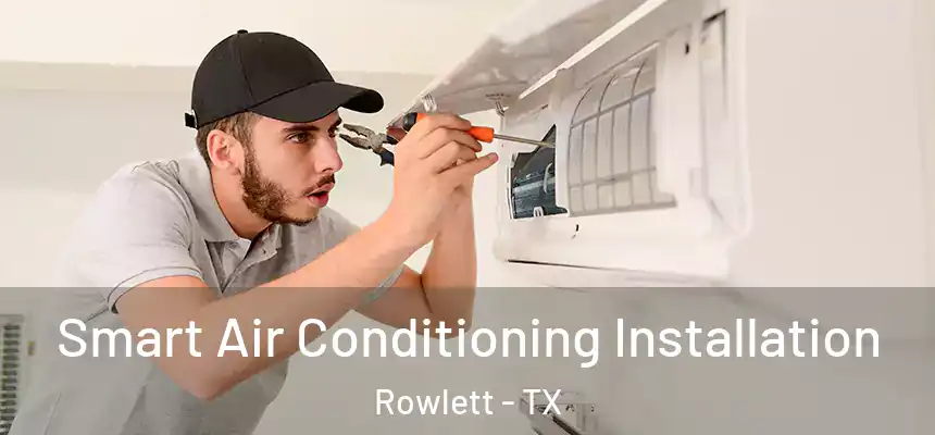 Smart Air Conditioning Installation Rowlett - TX