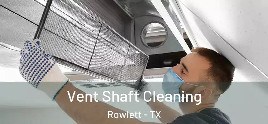 Vent Shaft Cleaning Rowlett - TX